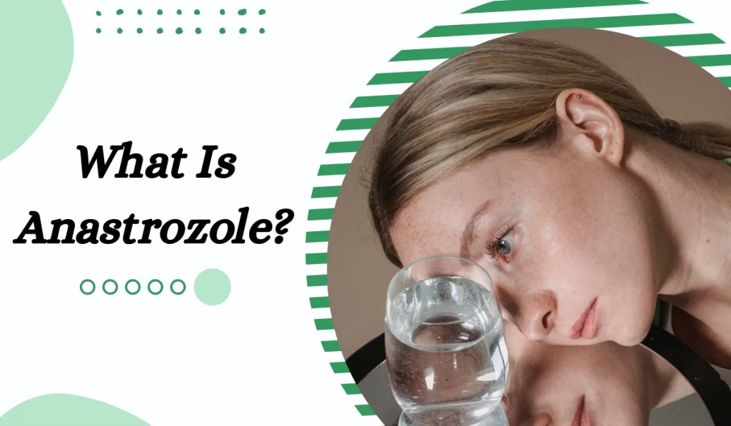 What is Anastrozole
